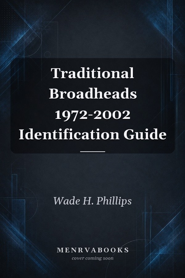Traditional Broadheads 1972-2002 Identification Guide