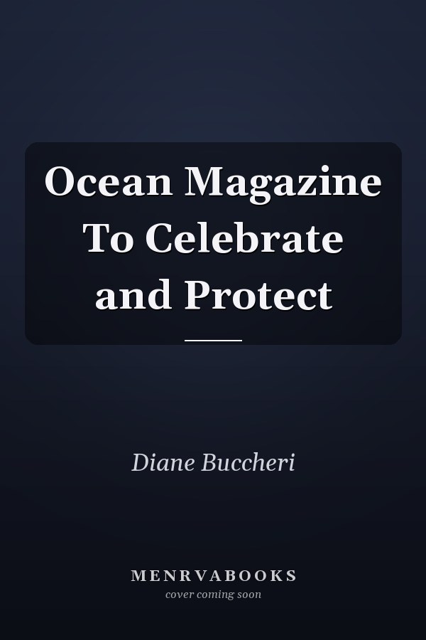 Ocean Magazine To Celebrate and Protect