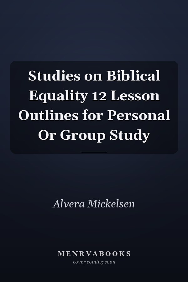 Studies on Biblical Equality 12 Lesson Outlines for Personal Or Group Study