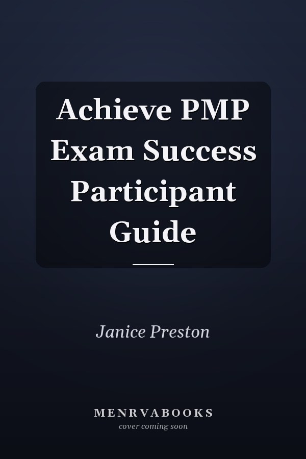 Achieve PMP Exam Success Participant Guide