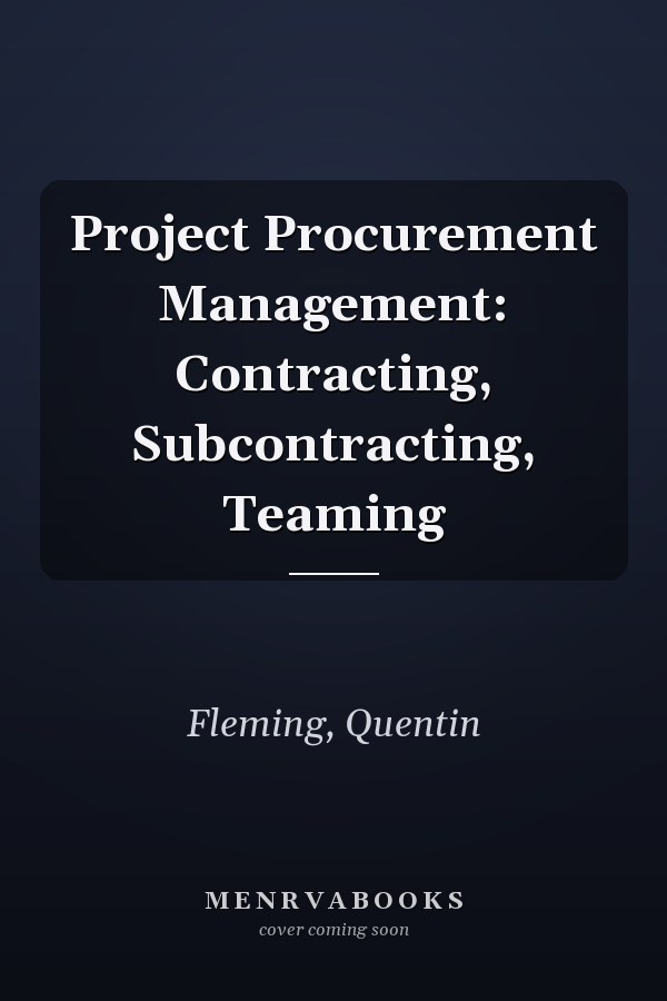 Project Procurement Management: Contracting, Subcontracting, Teaming