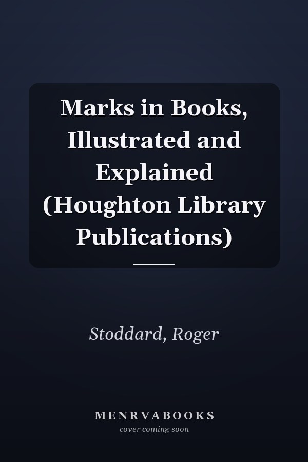 Marks in Books, Illustrated and Explained (Houghton Library Publications)