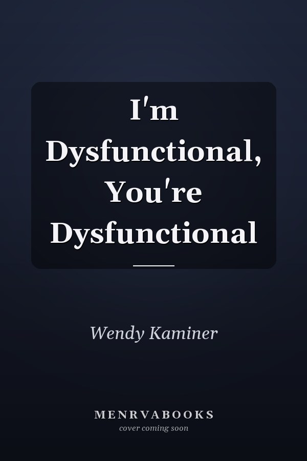 I'm Dysfunctional, You're Dysfunctional