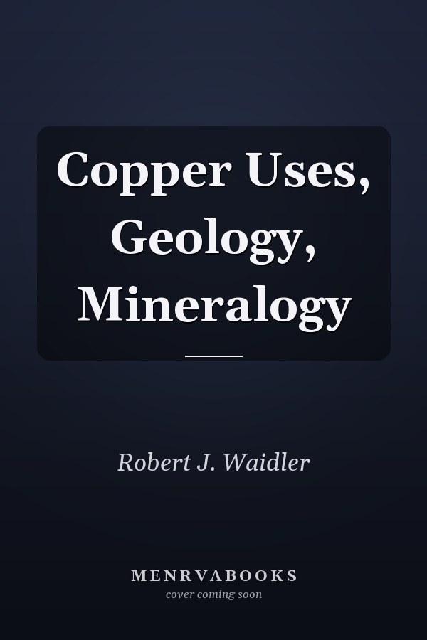 Copper Uses, Geology, Mineralogy