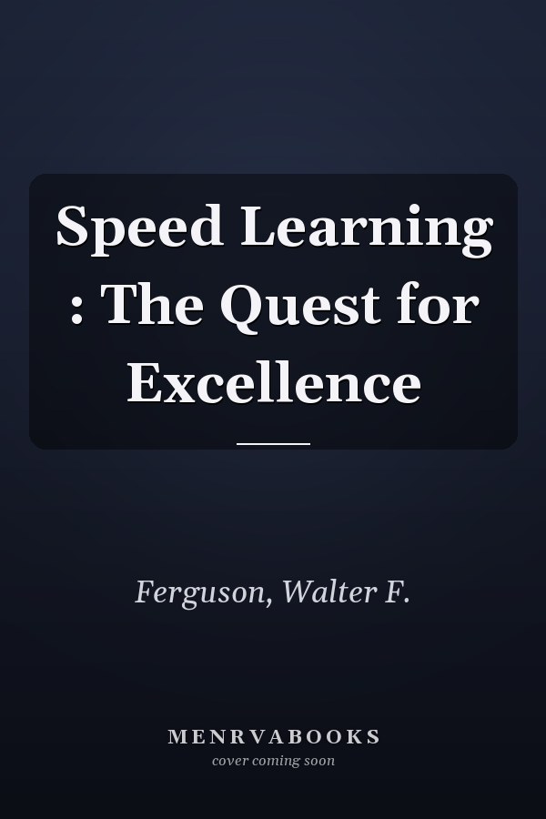 Speed Learning : The Quest for Excellence