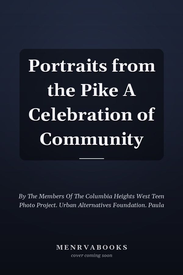 Portraits from the Pike A Celebration of Community