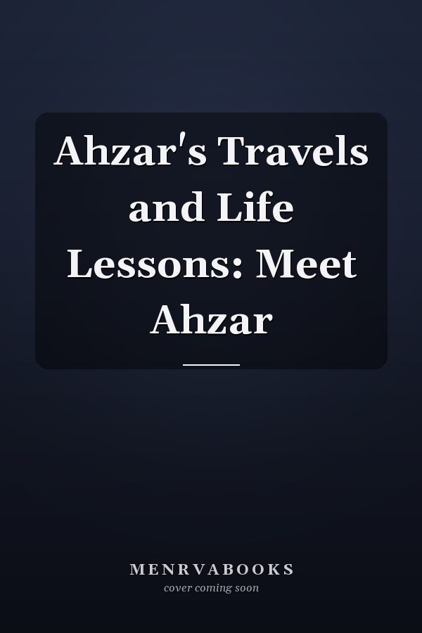 Ahzar's Travels and Life Lessons: Meet Ahzar