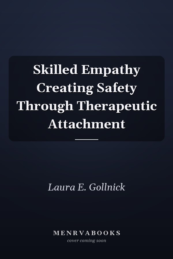 Skilled Empathy Creating Safety Through Therapeutic Attachment