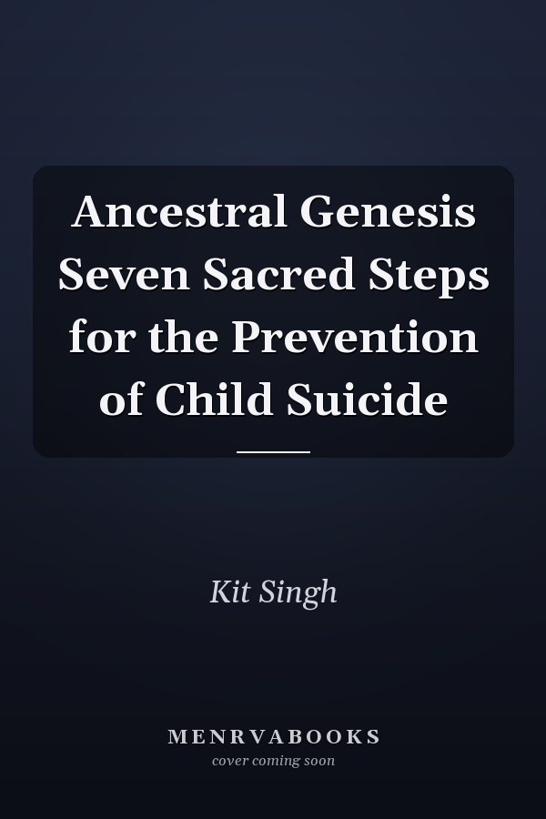 Ancestral Genesis Seven Sacred Steps for the Prevention of Child Suicide
