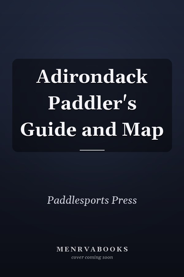 Adirondack Paddler's Guide and Map
