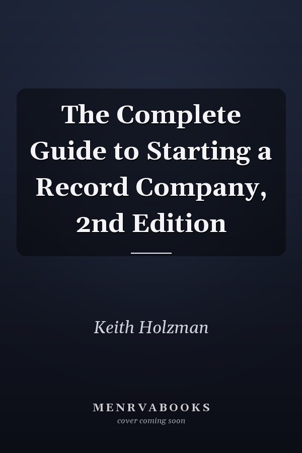The Complete Guide to Starting a Record Company, 2nd Edition