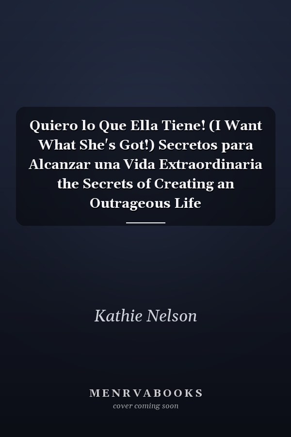 Quiero lo Que Ella Tiene! (I Want What She's Got!) Secretos para Alcanzar una Vida Extraordinaria the Secrets of Creating an Outrageous Life
