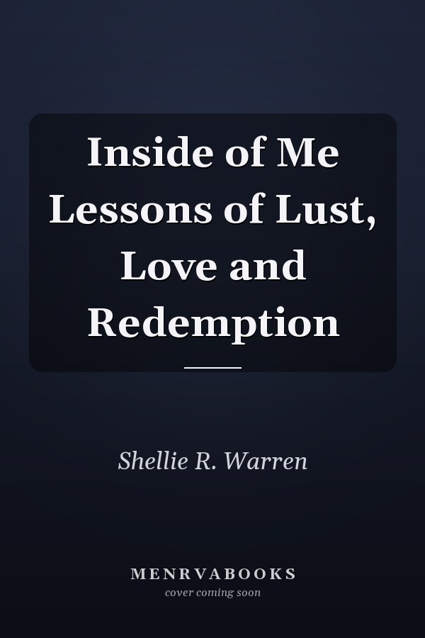 Inside of Me Lessons of Lust, Love and Redemption