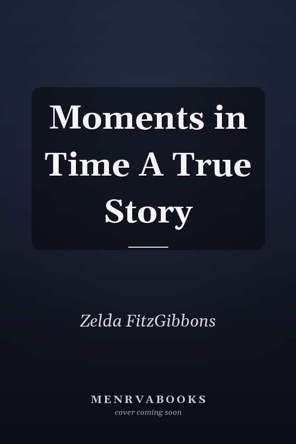 Moments in Time A True Story