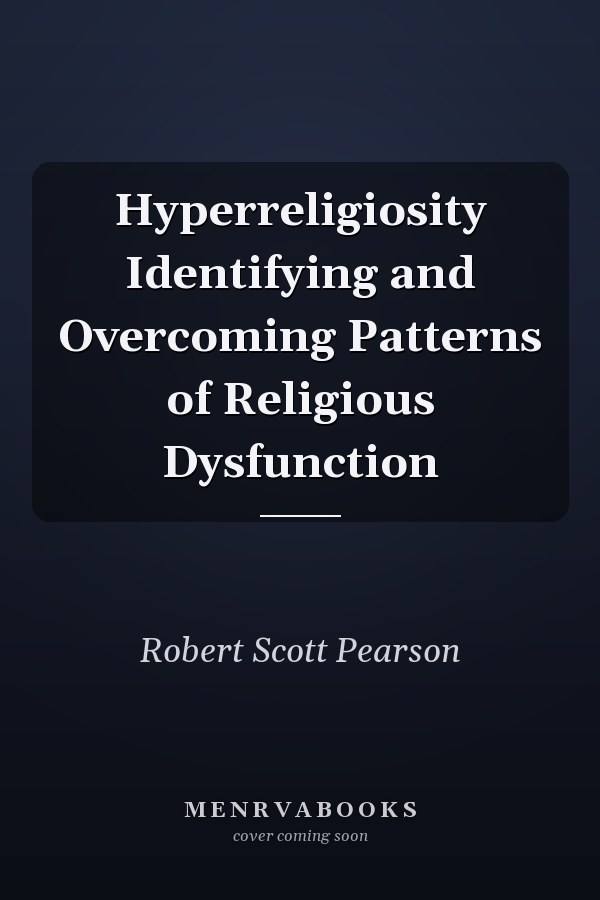 Hyperreligiosity Identifying and Overcoming Patterns of Religious Dysfunction