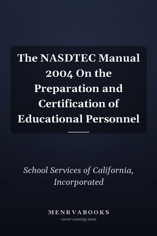The NASDTEC Manual 2004 On the Preparation and Certification of Educational Personnel
