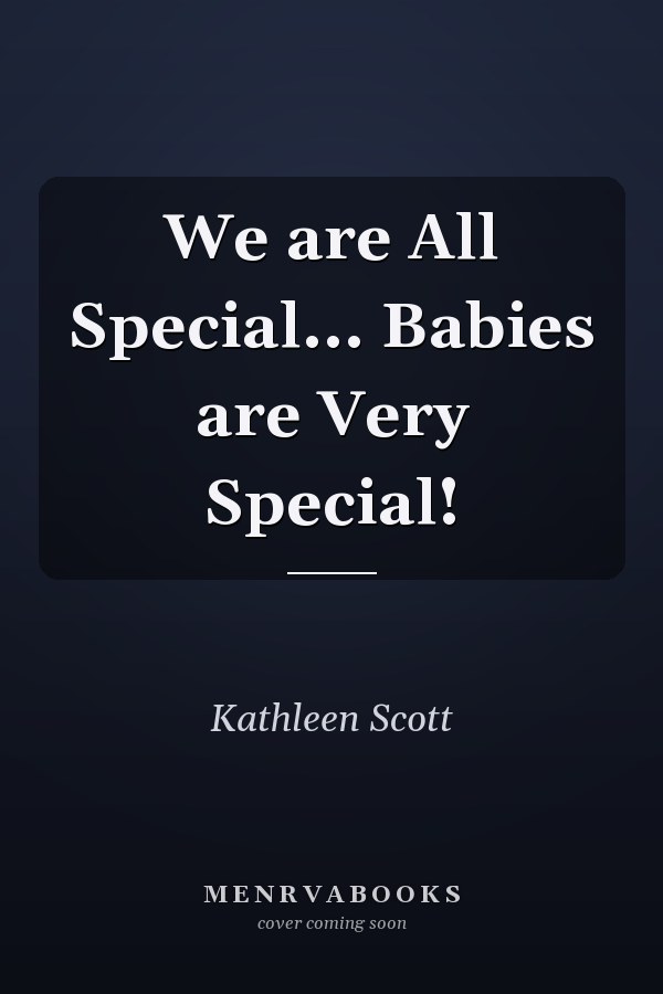 We are All Special... Babies are Very Special!