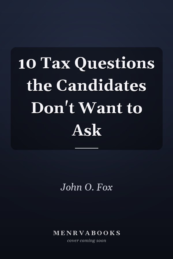 10 Tax Questions the Candidates Don't Want to Ask