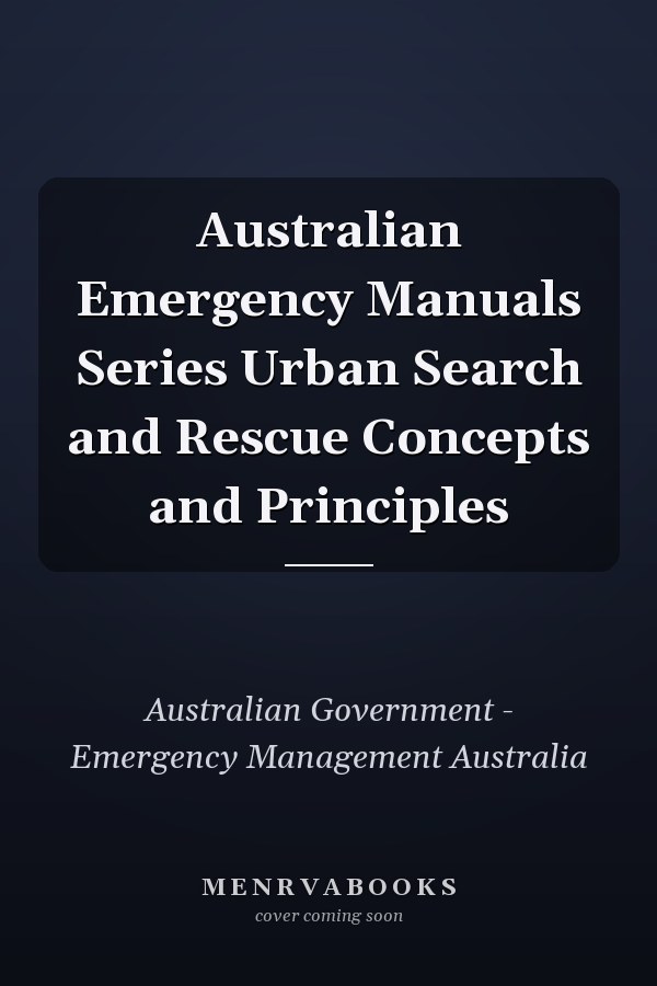Australian Emergency Manuals Series Urban Search and Rescue Concepts and Principles