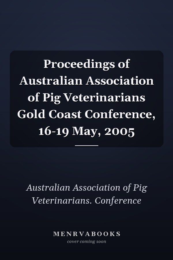 Proceedings of Australian Association of Pig Veterinarians Gold Coast Conference, 16-19 May, 2005