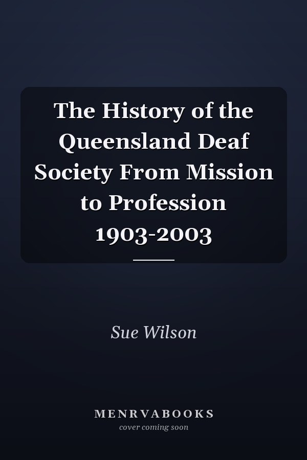 The History of the Queensland Deaf Society From Mission to Profession 1903-2003
