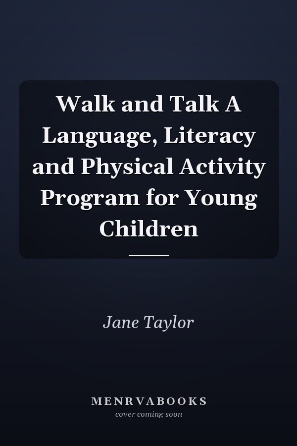 Walk and Talk A Language, Literacy and Physical Activity Program for Young Children