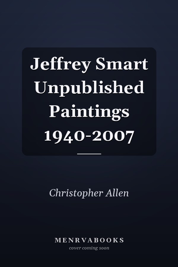 Jeffrey Smart Unpublished Paintings 1940-2007