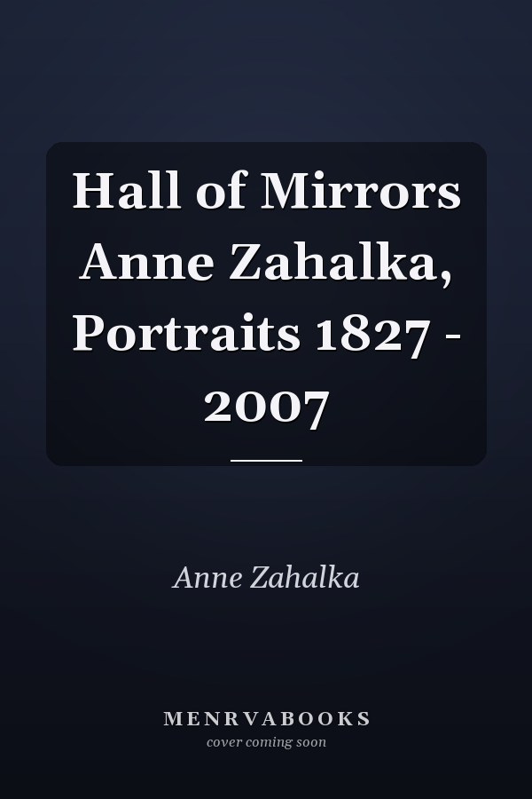 Hall of Mirrors Anne Zahalka, Portraits 1827 - 2007