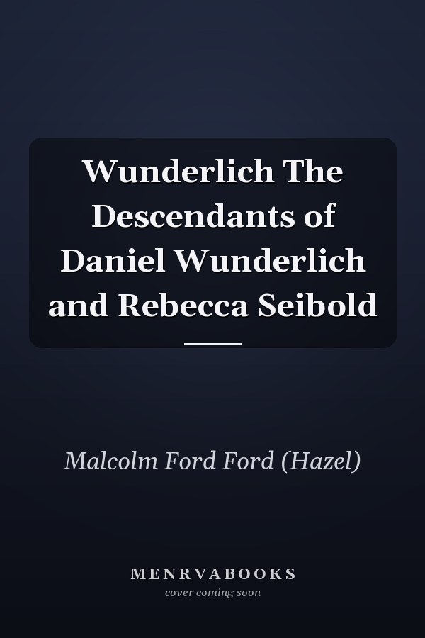 Wunderlich The Descendants of Daniel Wunderlich and Rebecca Seibold