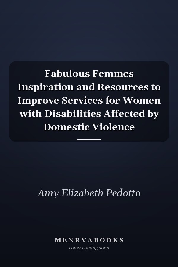 Fabulous Femmes Inspiration and Resources to Improve Services for Women with Disabilities Affected by Domestic Violence