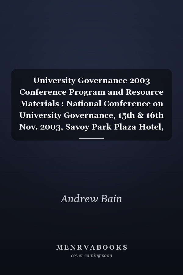 University Governance 2003 Conference Program and Resource Materials : National Conference on University Governance, 15th & 16th Nov. 2003, Savoy Park Plaza Hotel, Melbourne