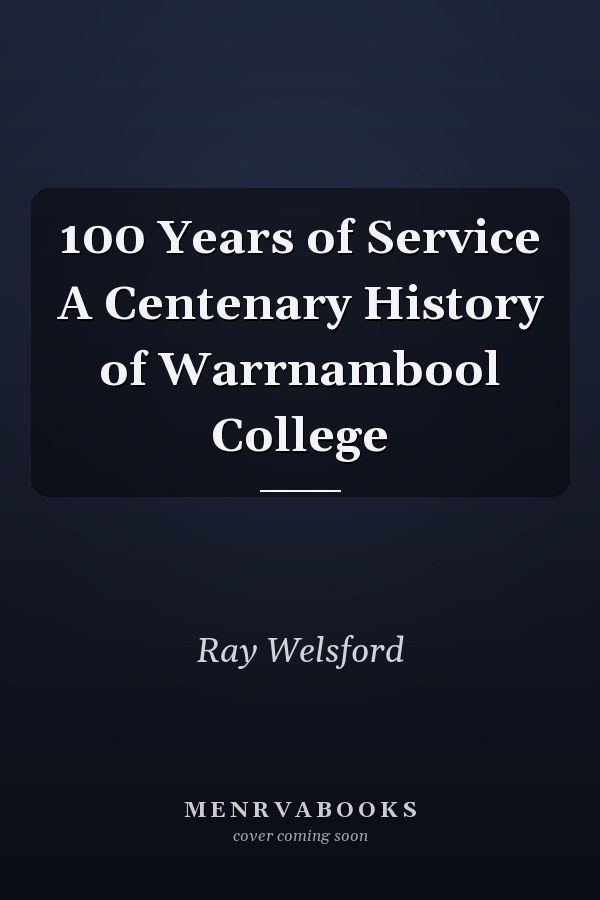100 Years of Service A Centenary History of Warrnambool College