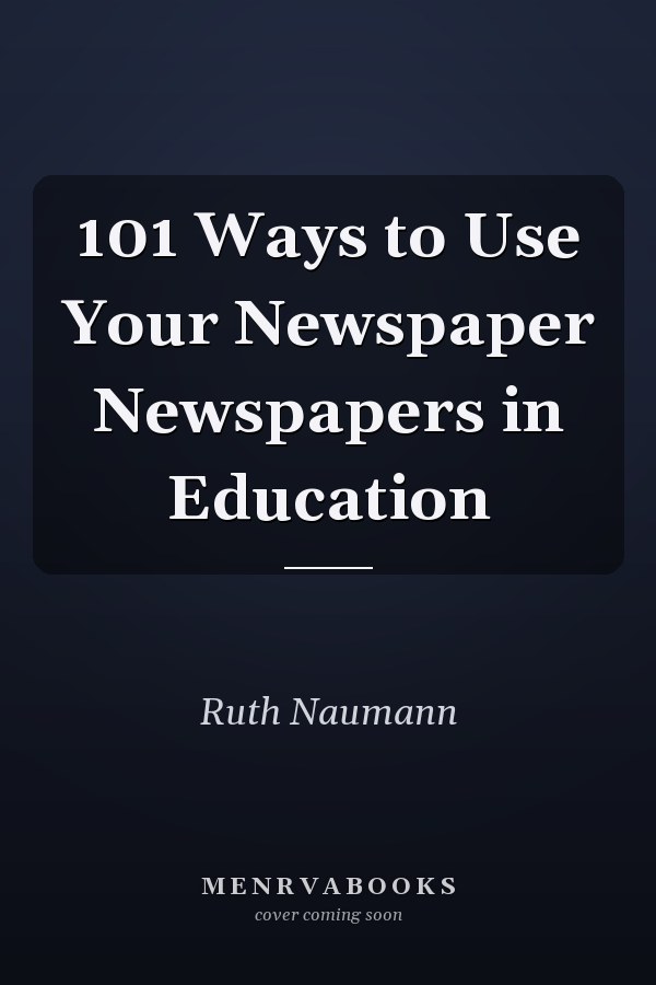 101 Ways to Use Your Newspaper Newspapers in Education