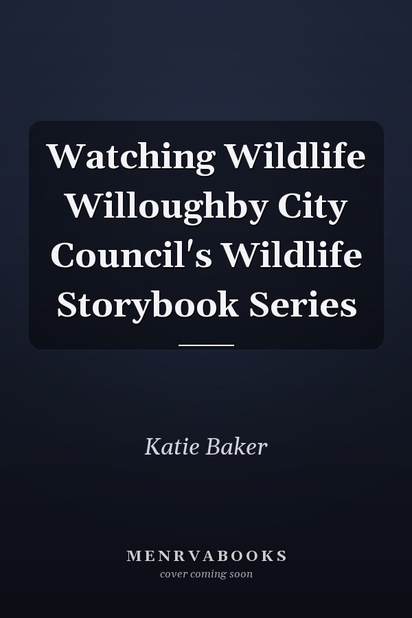 Watching Wildlife Willoughby City Council's Wildlife Storybook Series