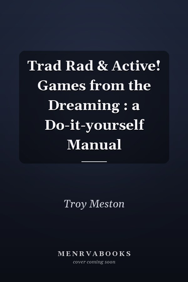 Trad Rad & Active! Games from the Dreaming : a Do-it-yourself Manual