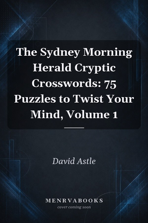 The Sydney Morning Herald Cryptic Crosswords: 75 Puzzles to Twist Your Mind, Volume 1