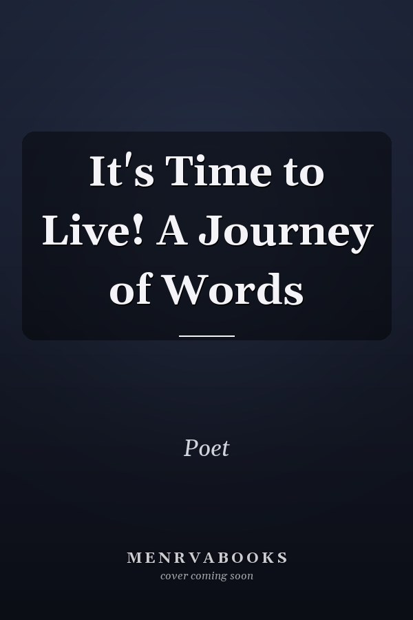 It's Time to Live! A Journey of Words