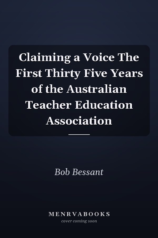 Claiming a Voice The First Thirty Five Years of the Australian Teacher Education Association