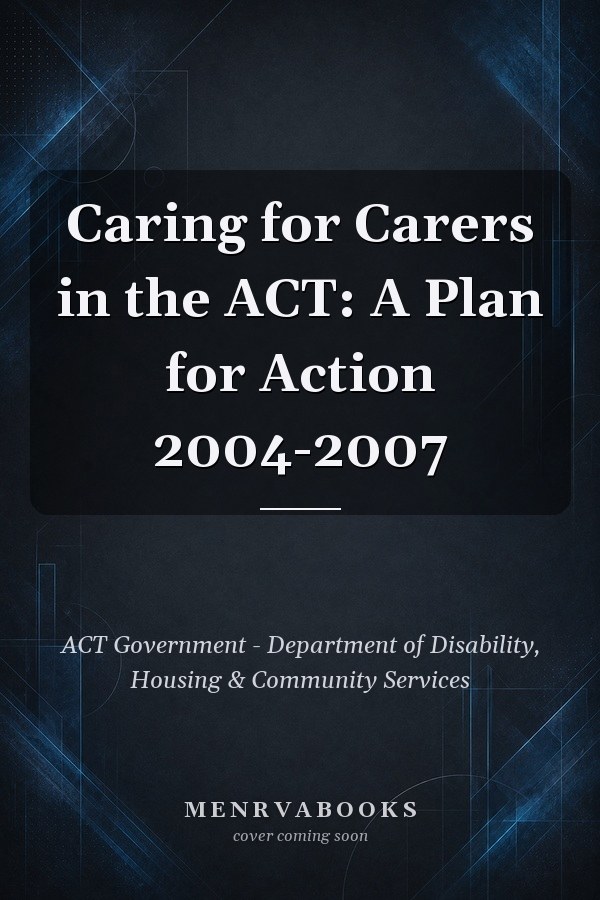 Caring for Carers in the ACT: A Plan for Action 2004-2007