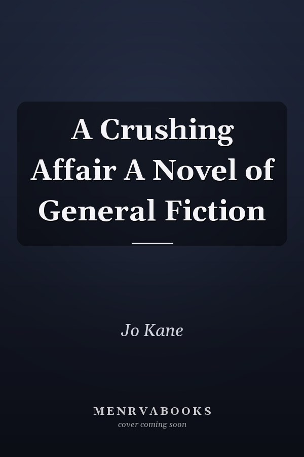 A Crushing Affair A Novel of General Fiction