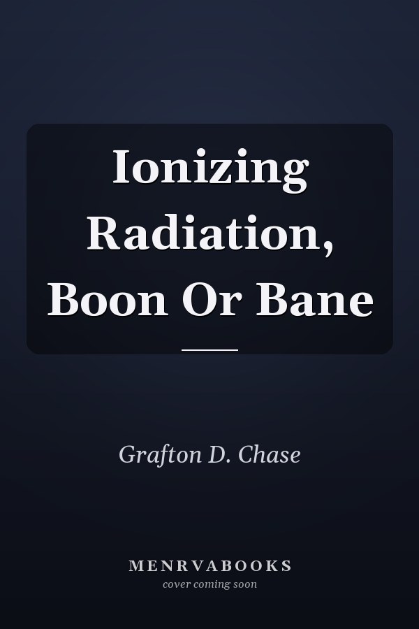 Ionizing Radiation, Boon Or Bane