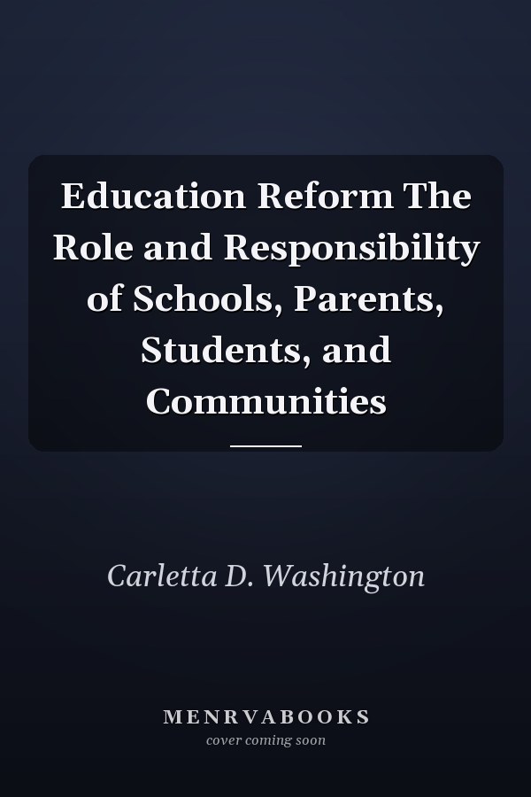 Education Reform The Role and Responsibility of Schools, Parents, Students, and Communities