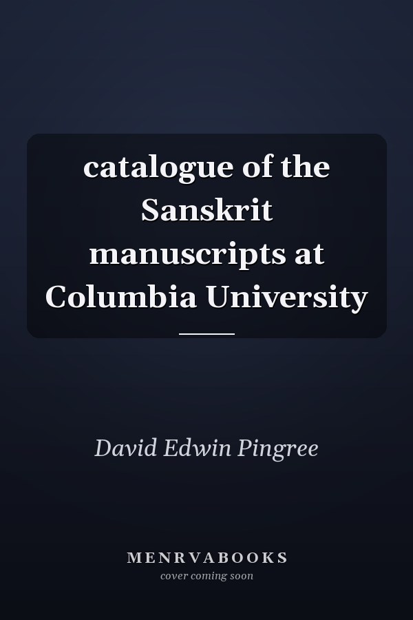 catalogue of the Sanskrit manuscripts at Columbia University