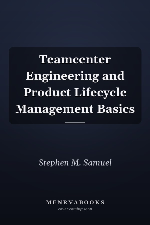 Teamcenter Engineering and Product Lifecycle Management Basics