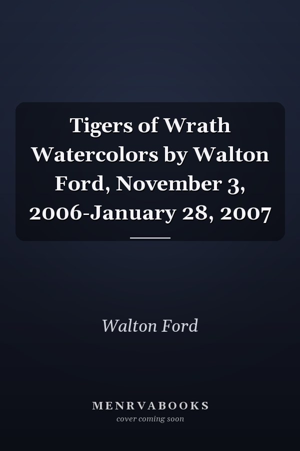 Tigers of Wrath Watercolors by Walton Ford, November 3, 2006-January 28, 2007