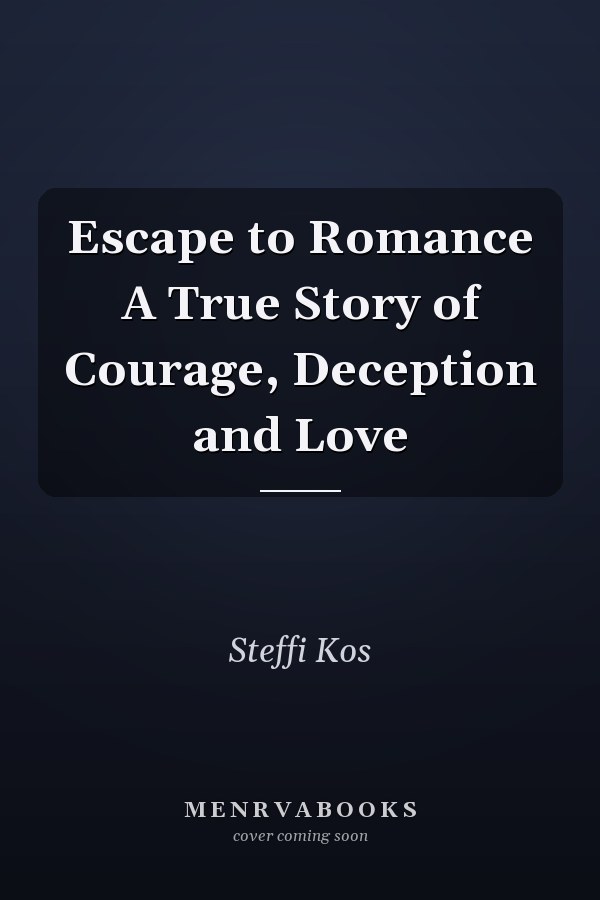 Escape to Romance A True Story of Courage, Deception and Love