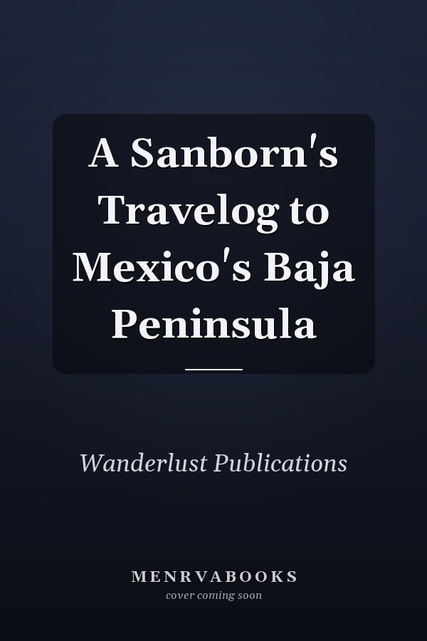 A Sanborn's Travelog to Mexico's Baja Peninsula