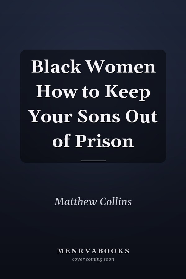Black Women How to Keep Your Sons Out of Prison