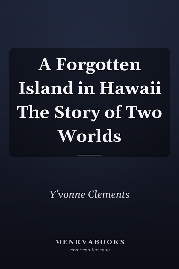 A Forgotten Island in Hawaii The Story of Two Worlds