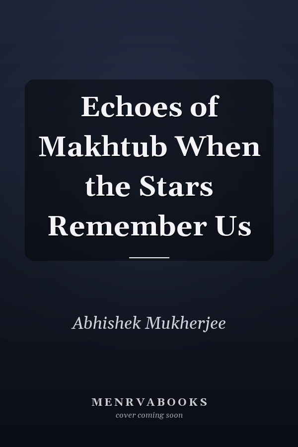 Echoes of Makhtub When the Stars Remember Us